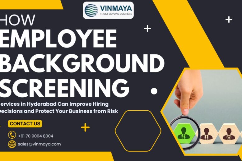 How Employee Background Screening Services in Hyderabad Can Improve Hiring Decisions and Protect Your Business from Risk