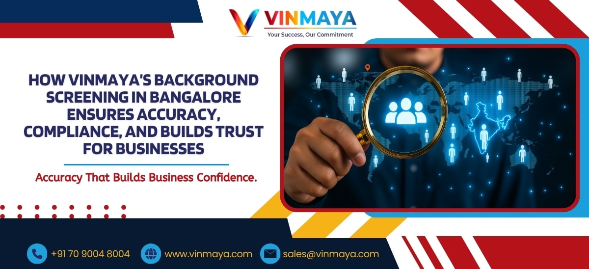 expert background screening services in Bangalore, background screening Bangalore, background verification Bangalore, employee background checks Bangalore, pre-employment screening Bangalore, Vinmaya background screening, employment verification Bangalore, education verification Bangalore, criminal record check Bangalore, identity verification Bangalore, UAN check Bangalore, reference checks Bangalore, social media screening Bangalore, credit check Bangalore, global database check Bangalore, dual employment check Bangalore, resume verification Bangalore, address verification Bangalore, education and employment gap check Bangalore, compliance background checks Bangalore, workforce screening Bangalore, corporate background screening Bangalore, industry-specific BGV Bangalore, BGV services for startups Bangalore, enterprise background checks Bangalore, trusted background screening Bangalore, hire with confidence Bangalore, background check solutions Bangalore, background screening partner Bangalore, background screening audits Bangalore