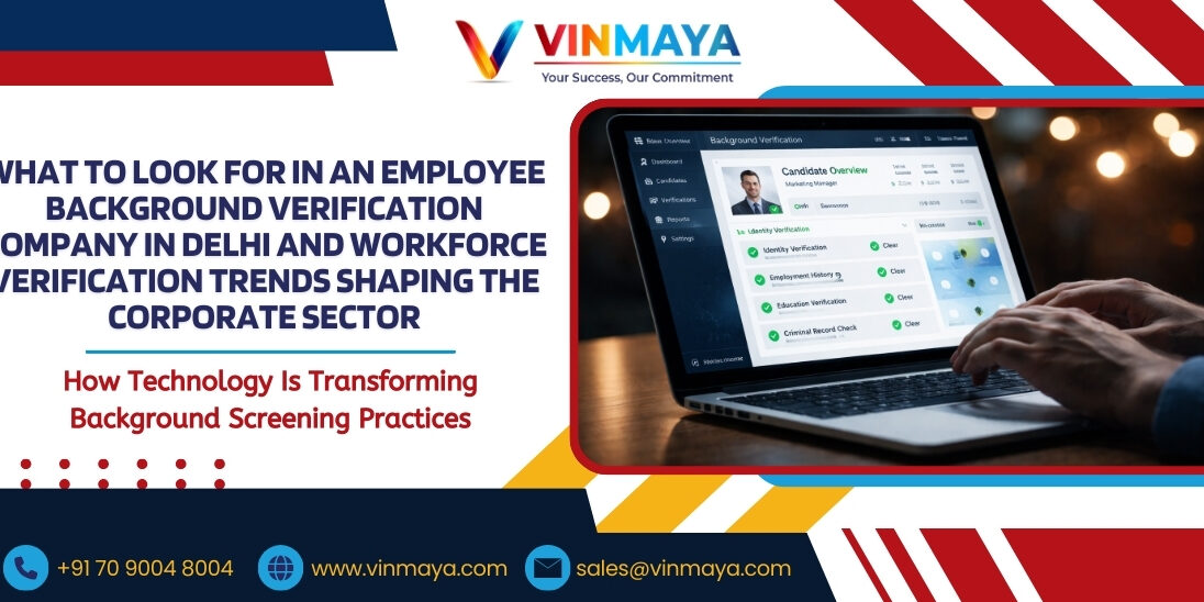 What to Look for in an Employee Background Verification Company in Delhi and Workforce Verification Trends Shaping the Corporate Sector