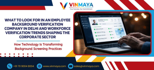 What to Look for in an Employee Background Verification Company in Delhi and Workforce Verification Trends Shaping the Corporate Sector