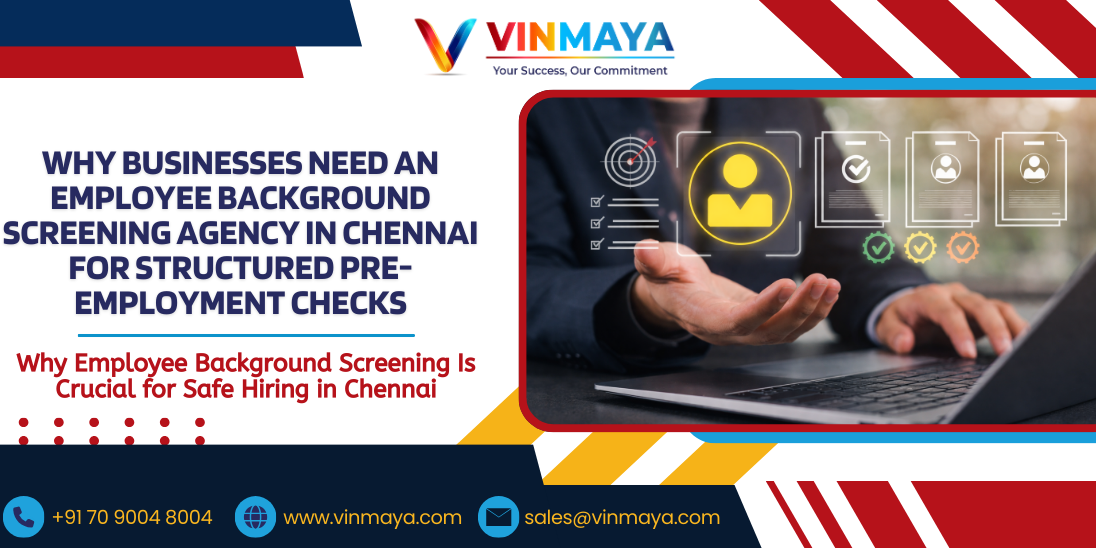 Why Businesses Need an Employee Background Screening Agency In Chennai for Structured Pre-Employment Checks