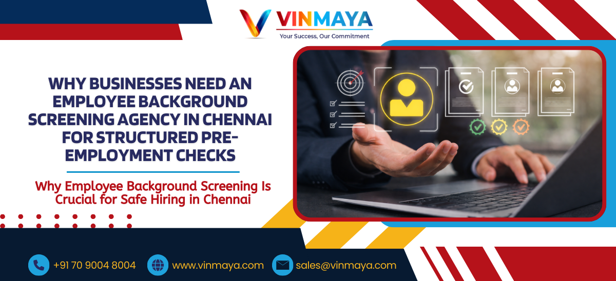 Why Businesses Need an Employee Background Screening Agency In Chennai for Structured Pre-Employment Checks