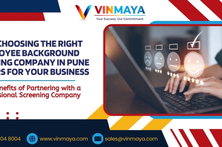 Why Choosing the Right Employee Background Screening Company in Pune Matters for Your Business