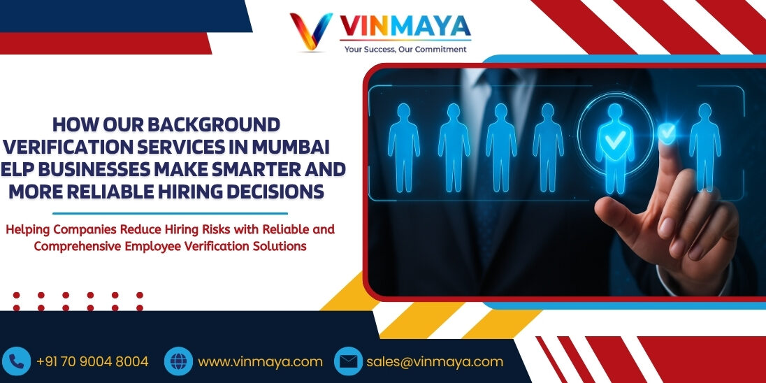 How Our Background Verification Services in Mumbai Help Businesses Make Smarter and More Reliable Hiring Decisions