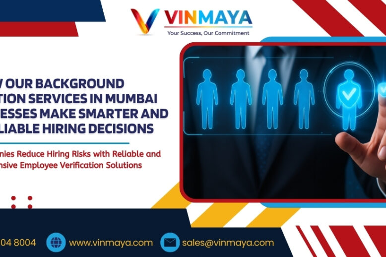 How Our Background Verification Services in Mumbai Help Businesses Make Smarter and More Reliable Hiring Decisions