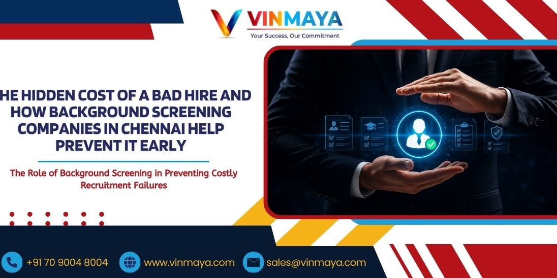The Hidden Cost of a Bad Hire and How Background Screening Companies in Chennai Help Prevent It Early
