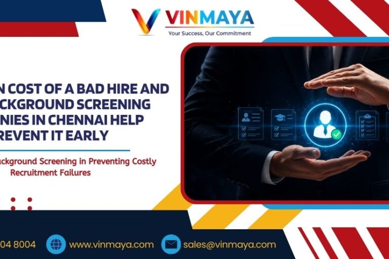 The Hidden Cost of a Bad Hire and How Background Screening Companies in Chennai Help Prevent It Early