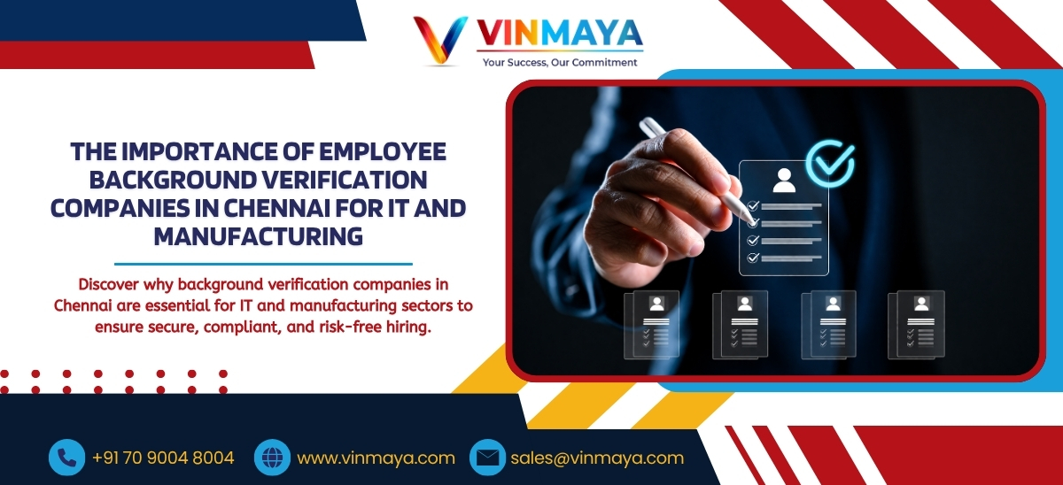 The Importance of Employee Background Verification Companies in Chennai for IT and Manufacturing